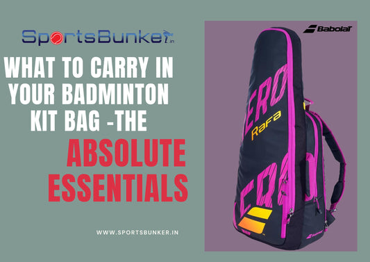 What to carry in your badminton kit bag – The absolute essentials