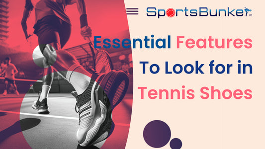 Essential Features to Look for in Tennis Shoes