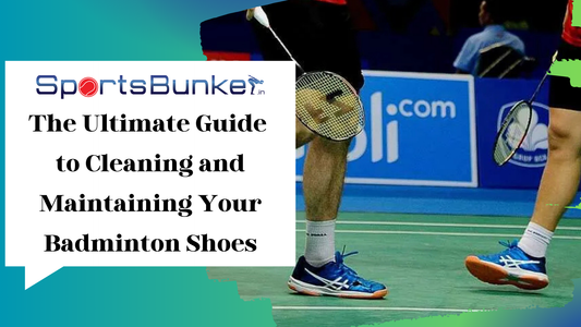 The Ultimate Guide to Cleaning and Maintaining Your Badminton Shoes