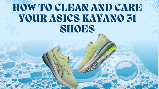 How to clean and care your Asics Kayano 31 shoes