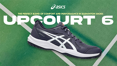 ASICS Upcourt 6: The Perfect Blend of Comfort and Performance in Badminton Shoes